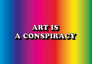 Art Is a Conspiracy