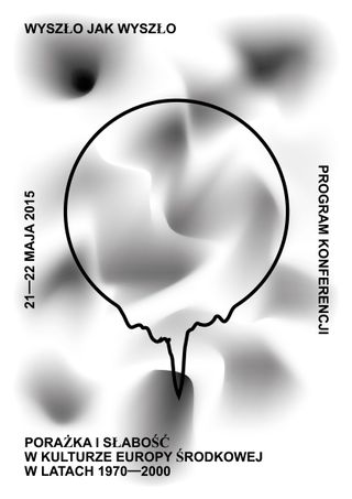 Wyszło jak Wyszło [Epic Fail]. Failure and Weakness in the Culture of Central and Eastern Europe in 1970–2000 conference program booklet. Full booklet available at issuu and for download.
