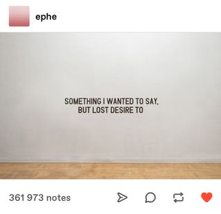 Melancholia [Something I Wanted to Say, but Lost Desire to] (2011) shared on Tumblr with over 360,000 notes.